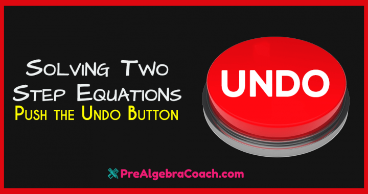 Solving Two-Step Equations - Push the Undo Button - PreAlgebraCoach.com